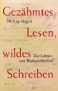 Cover-Bild zum Titel 'Gezähmtes Lesen, wildes Schreiben Band 1' von 'Philipp Hegel'