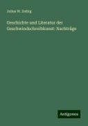 Geschichte und Literatur der Geschwindschreibkunst: Nachträge - Julius W. Zeibig