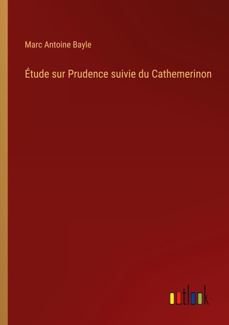 Étude sur Prudence suivie du Cathemerinon - Marc Antoine Bayle