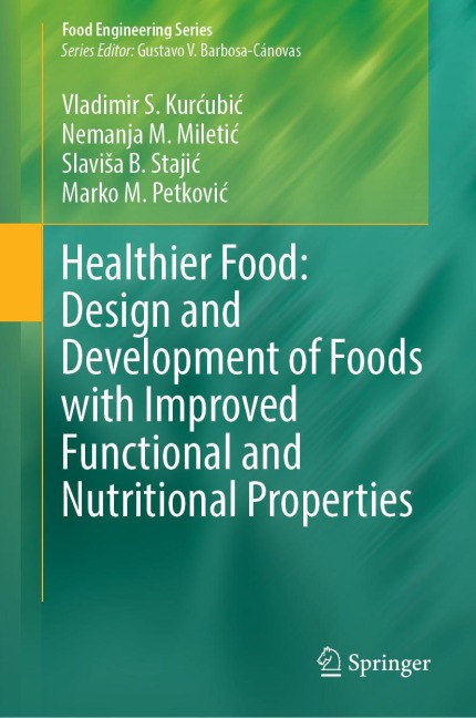 Healthier Food: Design and Development of Foods with Improved Functional and Nutritional Properties - Vladimir S. Kurcubic, Nemanja M. Miletic, SlaviSa B. Stajic, Marko M. Petkovic