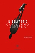Cover-Bild zum Titel 'Il selvaggio' von 'Guillermo Arriaga'