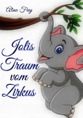Cover-Bild zum Titel 'Jolis Traum vom Zirkus' von 'Alina Frey'