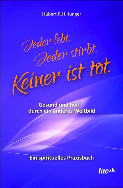 Jeder lebt. Jeder stirbt. Keiner ist tot. - Hubert R. H. Jünger