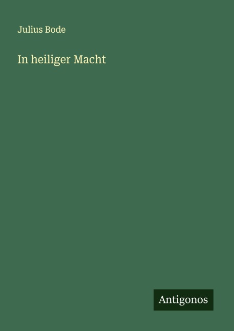 In heiliger Macht - Julius Bode