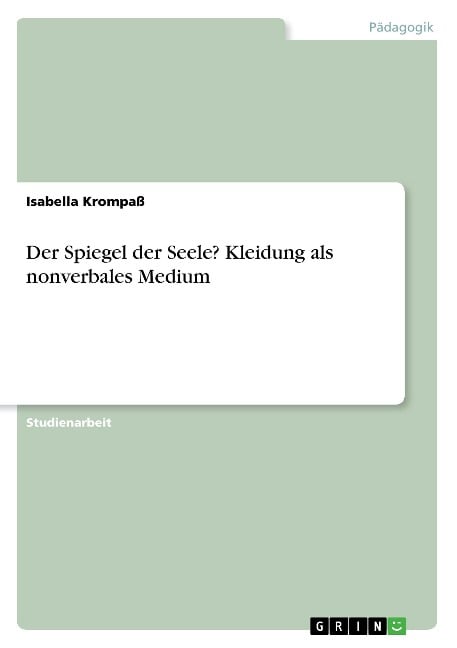 Der Spiegel der Seele? Kleidung als nonverbales Medium - Isabella Krompaß