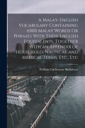 Cover-Bild zum Titel 'A Malay-English Vocabulary Containing 6500 Malay Words Or Phrases With Their English Equivalents, Together With an Appendix of Household, Nautical and' von 'William Girdlestone Shellabear'