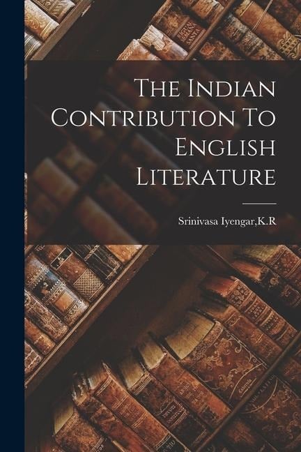 The Indian Contribution To English Literature - 