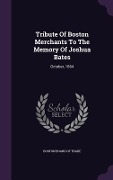 Cover-Bild zum Titel 'Tribute Of Boston Merchants To The Memory Of Joshua Bates: October, 1864' von ''