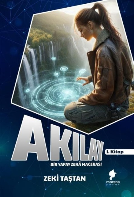 Akilay - Bir Yapay Zeka Macerasi 1. Kitap - Zeki Tastan