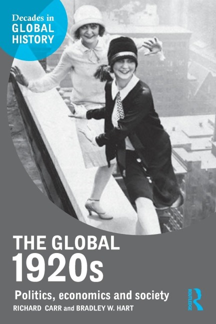 The Global 1920s - Richard Carr, Bradley W. Hart