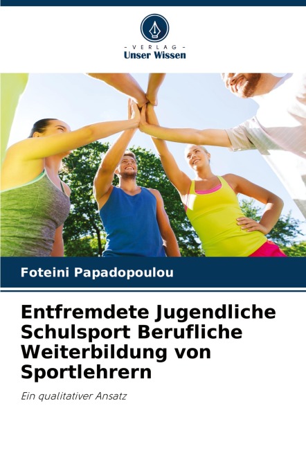Entfremdete Jugendliche Schulsport Berufliche Weiterbildung von Sportlehrern - Foteini Papadopoulou