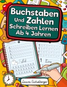 Cover-Bild zum Titel 'Buchstaben Und Zahlen Schreiben Lernen Ab 4 Jahren' von 'Laura Eichelberger'