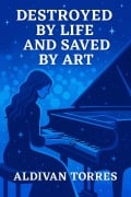 Cover-Bild zum Titel 'Destroyed by Life and Saved by Art' von 'Aldivan Torres'