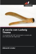 Cover-Bild zum Titel 'A caccia con Ludwig Thoma' von 'Albrecht Linder'