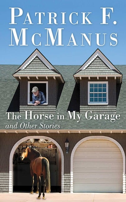 The Horse in My Garage and Other Stories - Patrick F. Mcmanus