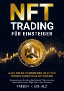NFT-Trading für Einsteiger: Alles, was Sie wissen müssen, um mit dem Handeln von NFTs Geld zu verdienen - Frederik Schulz