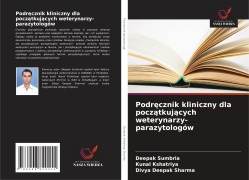 Podr¿cznik kliniczny dla pocz¿tkuj¿cych weterynarzy-parazytologów - Deepak Sumbria, Kunal Kshatriya, Divya Deepak Sharma