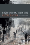 Cover-Bild zum Titel 'Photography, Truth and Reconciliation' von 'Melissa Miles'