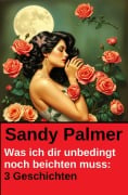 Cover-Bild zum Titel 'Was ich dir unbedingt noch beichten muss: 3 Geschichten' von 'Sandy Palmer'