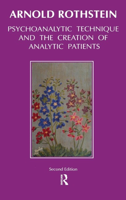 Psychoanalytic Technique and the Creation of Analytic Patients - Arnold Rothstein