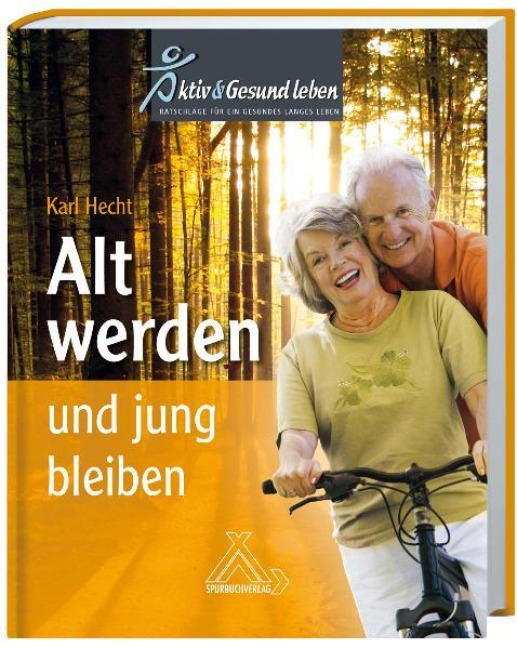 Alt werden und jung bleiben - Karl Hecht