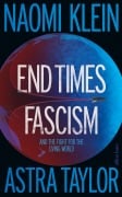 Cover-Bild zum Titel 'End Times Fascism' von 'Naomi Klein, Astra Taylor'