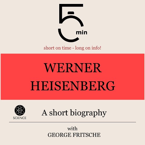 Werner Heisenberg: A short biography - George Fritsche, Minute Biographies, Minutes