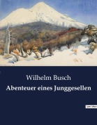 Cover-Bild zum Titel 'Abenteuer eines Junggesellen' von 'Wilhelm Busch'