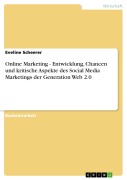 Cover-Bild zum Titel 'Online Marketing - Entwicklung, Chancen und kritische Aspekte des Social Media Marketings der Generation Web 2.0' von 'Eveline Scheerer'