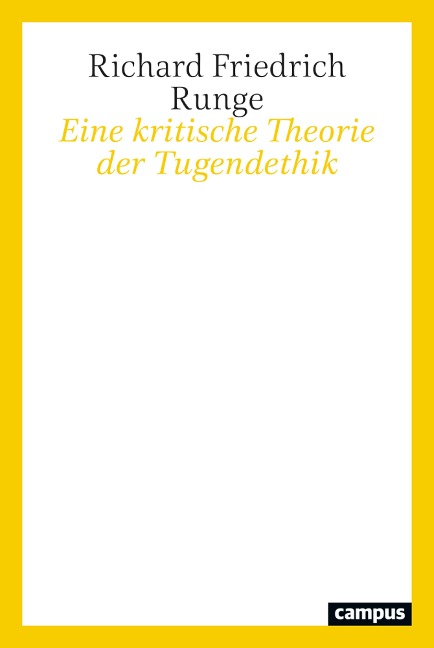 Eine kritische Theorie der Tugendethik - Richard Friedrich Runge