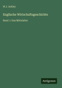 Cover-Bild zum Titel 'Englische Wirtschaftsgeschichte' von 'W. J. Ashley'