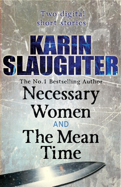 Necessary Women and The Mean Time (Short Stories) - Karin Slaughter