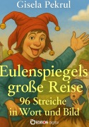 Cover-Bild zum Titel 'Eulenspiegels große Reise - 96 Streiche in Wort und Bild' von 'Gisela Pekrul'