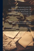 Cover-Bild zum Titel 'Lettres Nouvelles De Madame La Marquise De Sévigné À Madame La Comtesse De Grignan, Sa Fille: Extraites De L'edition De 1754, 8 Vols In - 12, Pour Ser' von ''
