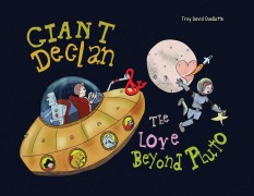 Cover-Bild zum Titel 'Giant Declan & the Love Beyond Pluto' von 'Troy David Ouellette'