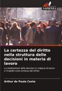 Cover-Bild zum Titel 'La certezza del diritto nella struttura delle decisioni in materia di lavoro' von 'Arthur de Paula Costa'