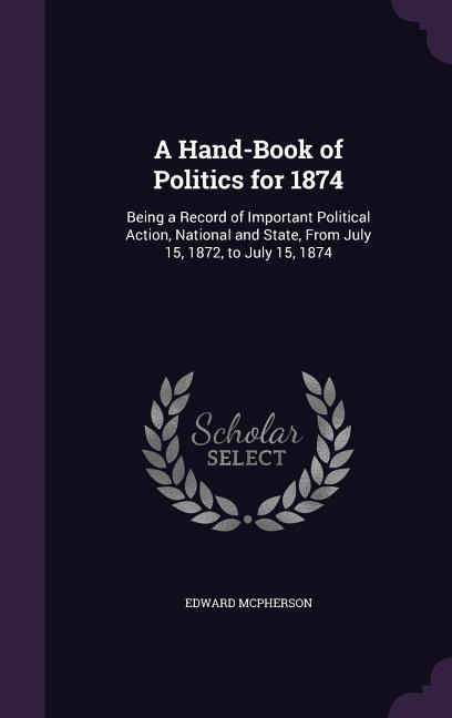 A Hand-Book of Politics for 1874 - Edward Mcpherson