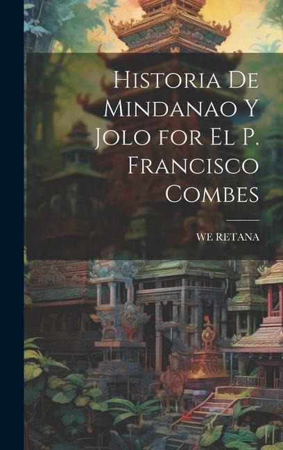 Historia De Mindanao Y Jolo for El P. Francisco Combes - We Retana