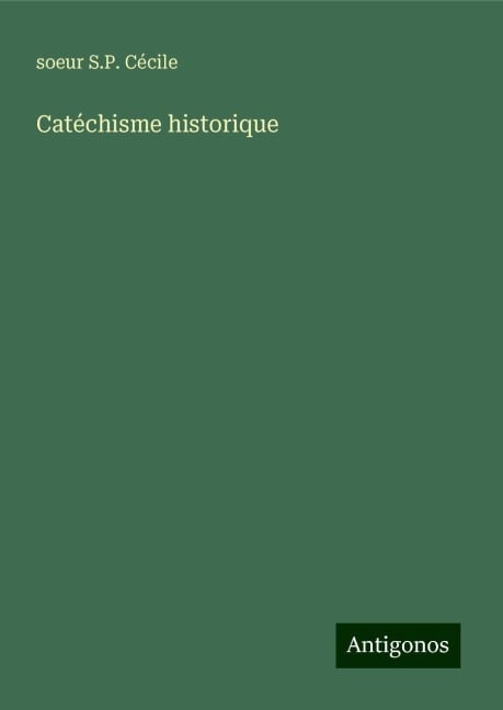 Catéchisme historique - soeur S. P. Cécile