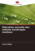 Cover-Bild zum Titel 'Éducation sexuelle des enfants handicapés mentaux' von 'Evcim Bilgiç'