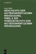 Cover-Bild zum Titel 'Geschichte der alttestamentlichen Weissagung, Theil 1: Die Vorgeschichte der alttestamentlichen Weissagung' von 'Gustav Baur'