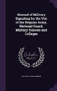 Cover-Bild zum Titel 'Manual of Military Signaling for the Use of the Regular Army, National Guard, Military Schools and Colleges' von 'Charles Gould Morton'