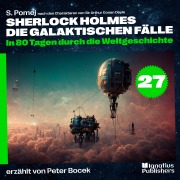 Cover-Bild zum Titel 'In 80 Tagen durch die Weltgeschichte (Sherlock Holmes - Die galaktischen Fälle, Folge 27)' von 'Arthur Conan Doyle, S. Pomej'