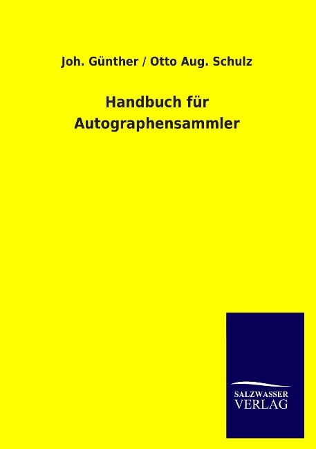Handbuch für Autographensammler - Joh. Günther, Otto Aug. Schulz