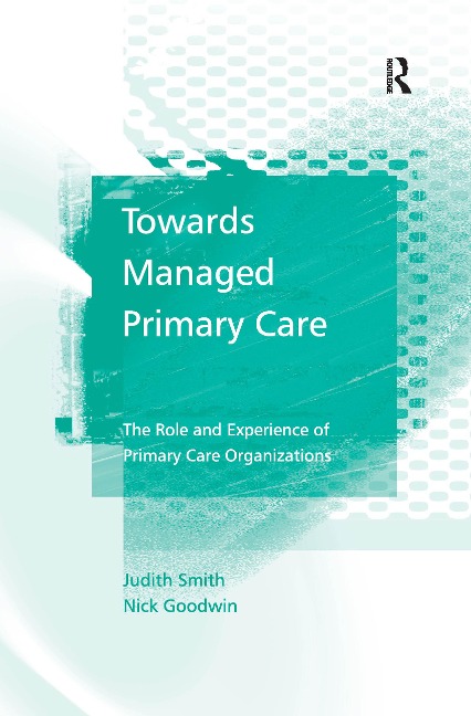 Towards Managed Primary Care - Judith Smith, Nick Goodwin