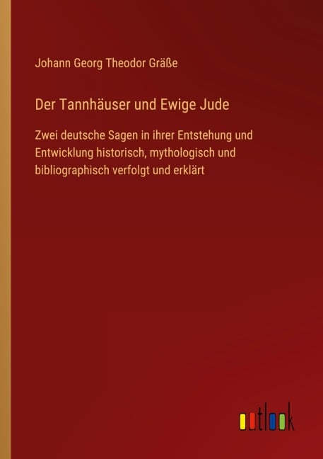 Der Tannhäuser und Ewige Jude - Johann Georg Theodor Gräße