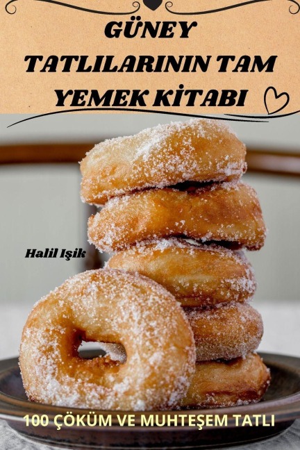 GÜNEY TATLILARININ TAM YEMEK K¿TABI - Halil I¿ik