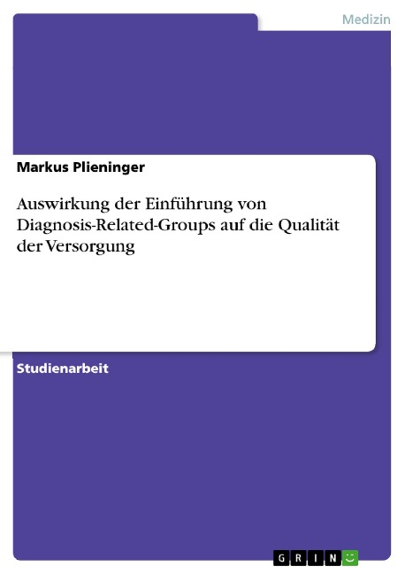 Auswirkung der Einführung von Diagnosis-Related-Groups auf die Qualität der Versorgung - Markus Plieninger