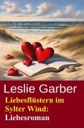 Cover-Bild zum Titel 'Liebesflüstern im Sylter Wind: Liebesroman' von 'Leslie Garber'