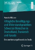 Alltägliche Bewältigungs- und Widerstandspraktiken Schwarzer Menschen in Deutschland, Frankreich und Kanada - Annette Hilscher